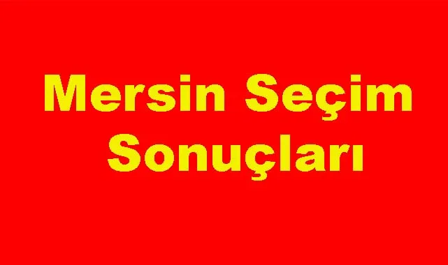 Mersin Merkez ve İlçelerinin Sonuçları 